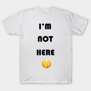 T-shirt fun i'm not here T-Shirt